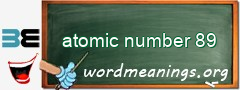 WordMeaning blackboard for atomic number 89